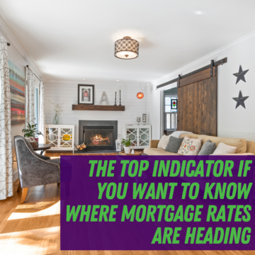 The Top Indicator if You Want To Know Where Mortgage Rates Are Heading