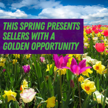 This Spring Presents Sellers with a Golden Opportunity