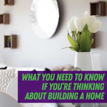What You Need To Know if You’re Thinking About Building a Home