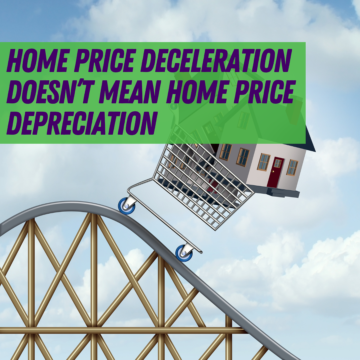 Home Price Deceleration Doesn’t Mean Home Price Depreciation
