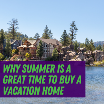 Why Summer Is a Great Time To Buy a Vacation Home