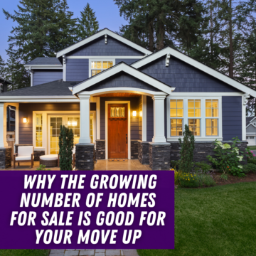 Why the Growing Number of Homes for Sale Is Good for Your Move Up